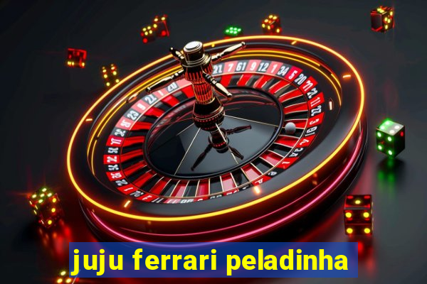 juju ferrari peladinha